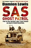 SAS Ghost Patrol - Unitatea ultrasecretă care s-a dat drept trupe de asalt naziste - SAS Ghost Patrol - The Ultra-Secret Unit That Posed As Nazi Stormtroopers
