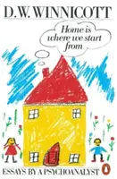 Home is Where We Start from - Eseuri ale unui psihanalist - Home is Where We Start from - Essays by a Psychoanalyst
