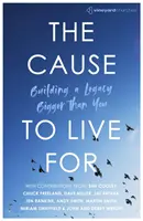 The Cause to Live For: Construirea unei moșteniri mai mari decât tine - The Cause to Live For: Building a Legacy Bigger Than You