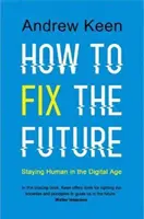 How to Fix the Future - Staying Human in the Digital Age