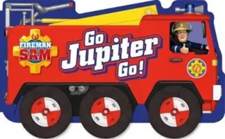 Pompierul Sam: Du-te, Jupiter, du-te! (o carte de carton modelată cu roți) - Fireman Sam: Go, Jupiter, Go! (a shaped board book with wheels)