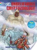 Incredibila carte de colorat cu criptozoologie (The Unbelievable Cryptozoology Coloring Book) - The Unbelievable Cryptozoology Coloring Book