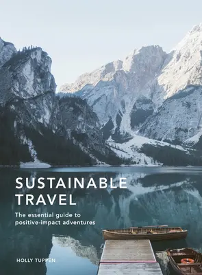 Călătorii durabile: Ghidul esențial pentru aventuri cu impact pozitiv - Sustainable Travel: The Essential Guide to Positive Impact Adventures