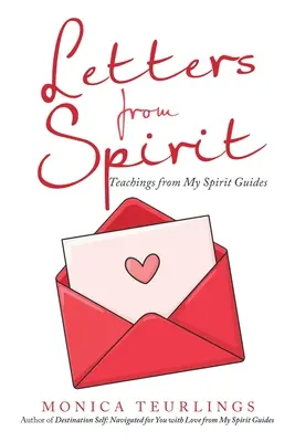 Scrisori de la Spirit: Învățături de la ghizii mei spirituali - Letters from Spirit: Teachings from My Spirit Guides