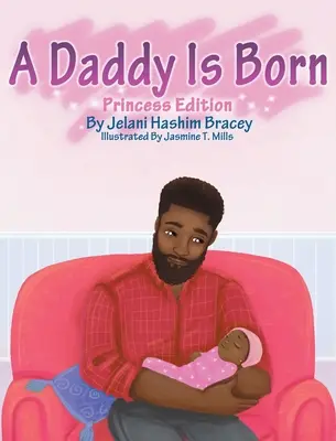 S-a născut un tătic: ediția prințesă - A Daddy Is Born: Princess Edition