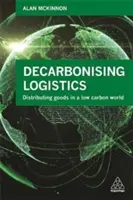 Decarbonizing Logistics: Distribuirea bunurilor într-o lume cu emisii reduse de carbon - Decarbonizing Logistics: Distributing Goods in a Low Carbon World