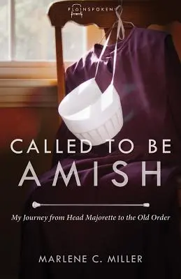 Chemată să fiu Amish: Călătoria mea de la Head Majorette la Ordinul Vechi - Called to Be Amish: My Journey from Head Majorette to the Old Order