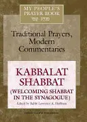 My People's Prayer Book Vol 8: Kabbalat Shabbat (întâmpinarea Șabatului în sinagogă) - My People's Prayer Book Vol 8: Kabbalat Shabbat (Welcoming Shabbat in the Synagogue)
