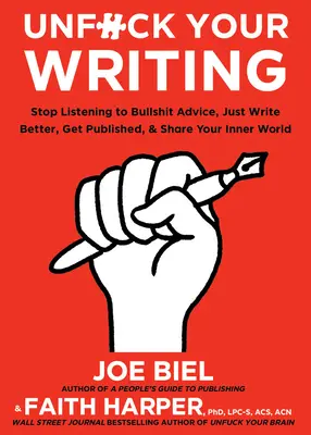 Unfuck Your Writing: Scrie mai bine, ajunge la cititori și împărtășește-ți lumea interioară - Unfuck Your Writing: Write Better, Reach Readers, & Share Your Inner World