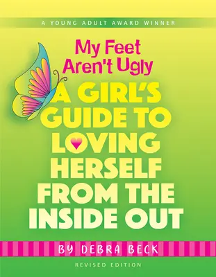 Picioarele mele nu sunt urâte: A Girl's Guide to Loving Herself from the Inside Out - My Feet Aren't Ugly: A Girl's Guide to Loving Herself from the Inside Out