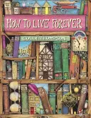 Cum să trăiești pentru totdeauna - How To Live Forever