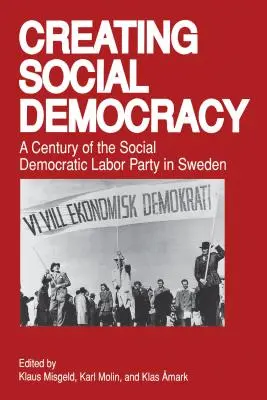 Crearea social-democrației: Un secol de existență a Partidului Social Democrat al Muncii în Suedia - Creating Social Democracy: A Century of the Social Democratic Labor Party in Sweden