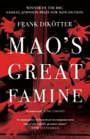 Marea foamete a lui Mao: Istoria celei mai devastatoare catastrofe din China, 1958-62 - Mao's Great Famine: The History of China's Most Devastating Catastrophe, 1958-62