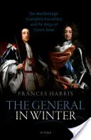 Generalul în iarnă: The Marlborough-Godolphin Friendship and the Reign of Anne - The General in Winter: The Marlborough-Godolphin Friendship and the Reign of Anne