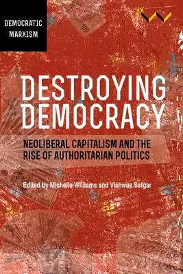 Distrugerea democrației: Capitalismul neoliberal și ascensiunea politicii autoritare - Destroying Democracy: Neoliberal Capitalism and the Rise of Authoritarian Politics