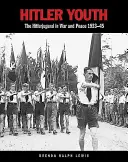 Tineretul hitlerist: Hitlerjugend în război și pace 1933-45 - Hitler Youth: The Hitlerjugend in War and Peace 1933-45