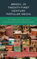Brazilia în mediile populare din secolul XXI: Cultură, politică și naționalism pe scena mondială - Brazil in Twenty-First Century Popular Media: Culture, Politics, and Nationalism on the World Stage