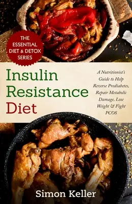 Insulin Resistance Diet: Ghidul unui nutriționist pentru a ajuta la inversarea prediabetului, repararea daunelor metabolice, pierderea în greutate și combaterea PCOS - Insulin Resistance Diet: A Nutritionist's Guide to Help Reverse Prediabetes, Repair Metabolic Damage, Lose Weight & Fight PCOS