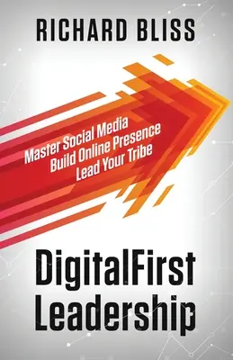DigitalFirst Leadership: Stăpânește social media Construiește-ți o prezență online Condu-ți tribul - DigitalFirst Leadership: Master Social Media Build Online Presence Lead Your Tribe