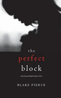 Blocul perfect (Un thriller psihologic de suspans Jessie Hunt - Cartea a doua) - The Perfect Block (A Jessie Hunt Psychological Suspense Thriller-Book Two)