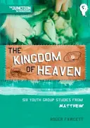 Împărăția cerurilor: Cartea 5: Șase studii pentru grupuri de tineri din Matei - The Kingdom of Heaven: Book 5: Six Youth Group Studies from Matthew