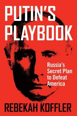 Putin's Playbook: Planul secret al Rusiei de a învinge America - Putin's Playbook: Russia's Secret Plan to Defeat America
