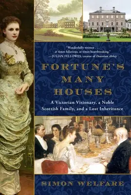 Numeroasele case ale lui Fortune: Un vizionar victorian, o familie scoțiană nobilă și o moștenire pierdută - Fortune's Many Houses: A Victorian Visionary, a Noble Scottish Family, and a Lost Inheritance