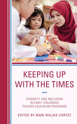 Ținând pasul cu vremurile: Diversitate și incluziune în programele de formare a cadrelor didactice pentru copilăria timpurie - Keeping up with the Times: Diversity and Inclusion in Early Childhood Teacher Education Programs