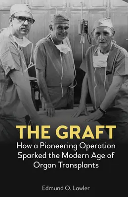 The Graft (Grefa): Cum o operație de pionierat a declanșat era modernă a transplanturilor de organe - The Graft: How a Pioneering Operation Sparked the Modern Age of Organ Transplants