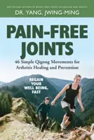 Articulații fără dureri: 46 de mișcări simple de Qigong pentru vindecarea și prevenirea artritei - Pain-Free Joints: 46 Simple Qigong Movements for Arthritis Healing and Prevention