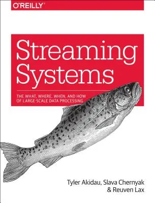 Streaming Systems: Ce, unde, când și cum se procesează datele la scară largă - Streaming Systems: The What, Where, When, and How of Large-Scale Data Processing