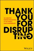 Mulțumesc pentru că ai perturbat: Filosofiile de afaceri disruptive ale marilor antreprenori ai lumii - Thank You for Disrupting: The Disruptive Business Philosophies of the World's Great Entrepreneurs