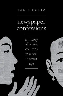 Confesiuni de ziar: O istorie a rubricilor de sfaturi într-o epocă dinaintea internetului - Newspaper Confessions: A History of Advice Columns in a Pre-Internet Age