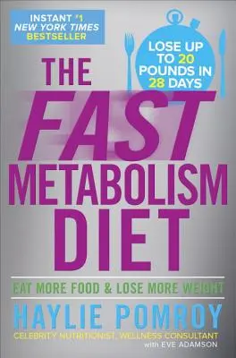 The Fast Metabolism Diet: Eat More Food and Lose More Weight (Mănâncă mai mult și slăbește mai mult) - The Fast Metabolism Diet: Eat More Food and Lose More Weight