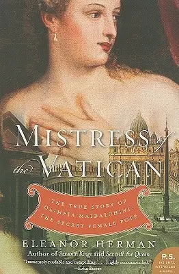 Stăpâna Vaticanului: The True Story of Olimpia Maidalchini: Femeia papă secretă - Mistress of the Vatican: The True Story of Olimpia Maidalchini: The Secret Female Pope