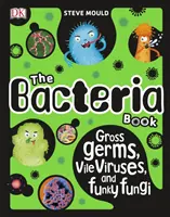 Bacteria Book - Germeni scârboși, viruși murdari și ciuperci ciudate - Bacteria Book - Gross Germs, Vile Viruses, and Funky Fungi