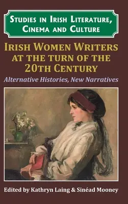 Scriitoare irlandeze la începutul secolului al XX-lea: Istorii alternative, noi narațiuni - Irish Women Writers at the Turn of the Twentieth Century: Alternative Histories, New Narratives