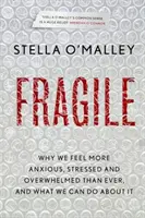 Fragile - De ce ne simțim mai anxioși, mai stresați și mai copleșiți ca niciodată și ce putem face în această privință - Fragile - Why we feel more anxious, stressed and overwhelmed than ever, and what we can do about it