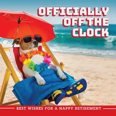 Oficial în afara programului: Cele mai bune urări pentru o pensionare fericită - Officially Off the Clock: Best Wishes for a Happy Retirement