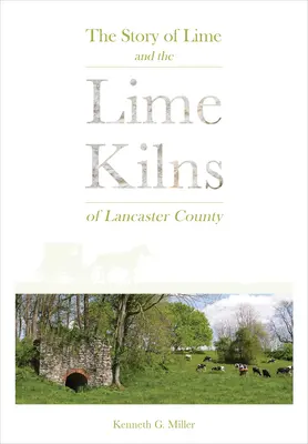 Povestea varului și a cuptoarelor de var din comitatul Lancaster - The Story of Lime and the Lime Kilns of Lancaster County