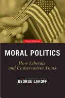 Politica morală: Cum gândesc liberalii și conservatorii - Moral Politics: How Liberals and Conservatives Think