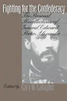 Luptând pentru Confederație: Amintirile personale ale generalului Edward Porter Alexander - Fighting for the Confederacy: The Personal Recollections of General Edward Porter Alexander