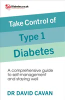 Preia controlul asupra diabetului de tip 1 - Un ghid cuprinzător pentru autogestionare și menținerea stării de bine - Take Control of Type 1 Diabetes - A comprehensive guide to self-management and staying well