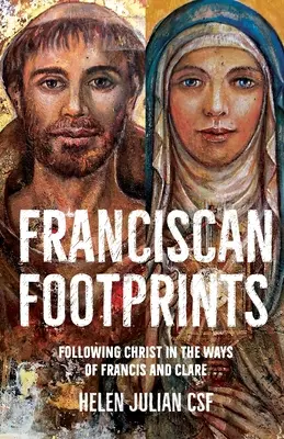Franciscan Footprints - Urmându-l pe Hristos pe calea lui Francisc și a Clarei - Franciscan Footprints - Following Christ in the ways of Francis and Clare