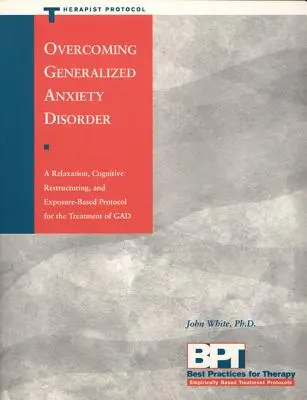 Depășirea tulburării de anxietate generalizată - Protocolul terapeutului - Overcoming Generalized Anxiety Disorder - Therapist Protocol