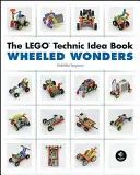 Cartea de idei Lego Technic: Wheeled Wonders - The Lego Technic Idea Book: Wheeled Wonders
