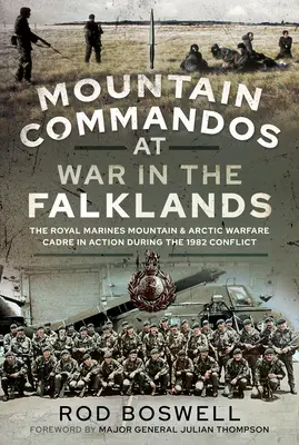Comandouri de munte în război în Falklands: The Royal Marines Mountain and Arctic Warfare Cadre in Action During the 1982 Conflict - Mountain Commandos at War in the Falklands: The Royal Marines Mountain and Arctic Warfare Cadre in Action During the 1982 Conflict