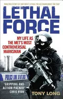Lethal Force: Viața mea ca cel mai controversat trăgător de elită de la Met#s - Lethal Force: My Life as the Met#s Most Controversial Marksman