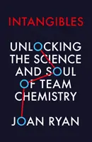 Intangibles - Descoperirea științei și a sufletului chimiei de echipă - Intangibles - Unlocking the Science and Soul of Team Chemistry