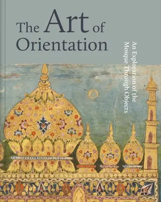 Arta orientării: O explorare a moscheii prin intermediul obiectelor - The Art of Orientation: An Exploration of the Mosque Through Objects